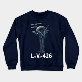 Xenomorph: Leave me alone, humans! Crewneck Sweatshirt